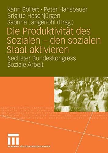 Die Produktivität des Sozialen - den sozialen Staat aktivieren: Sechster Bundeskongress Soziale Arbeit