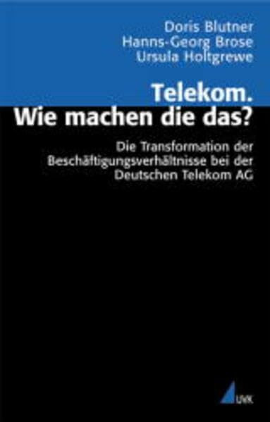 Telekom. Wie machen die das?: Die Transformation der Beschäftigungsverhältnisse bei der Deutschen Telekom AG (Analyse und Forschung)