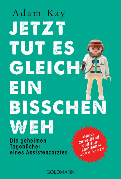 Jetzt tut es gleich ein bisschen weh: Die geheimen Tagebücher eines Assistenzarztes - "Herzzerreißend und saukomisch!" John Niven