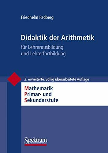 Didaktik der Arithmetik: für Lehrerausbildung und Lehrerfortbildung (Mathematik Primar- und Sekundarstufe)