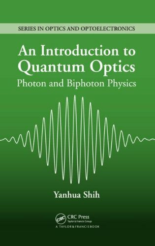 An Introduction to Quantum Optics: Photon and Biphoton Physics (Series in Optics and Optoelectronics)