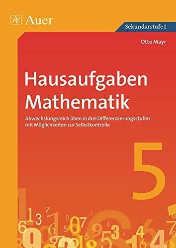 Hausaufgaben Mathematik Klasse 5: Abwechslungsreich üben in drei Differenzierungs stufen mit Möglichkeiten zur Selbstkontrolle (Hausaufgaben Sekundarstufe)