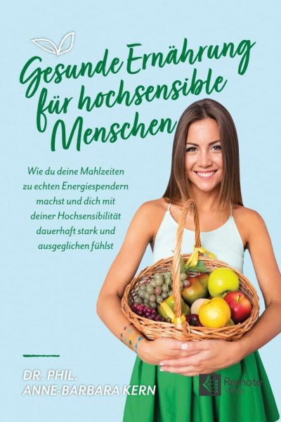 Gesunde Ernährung für hochsensible Menschen: Wie du deine Mahlzeiten zu echten Energiespendern machst und dich mit deiner Hochsensibilität dauerhaft stark und ausgeglichen fühlst