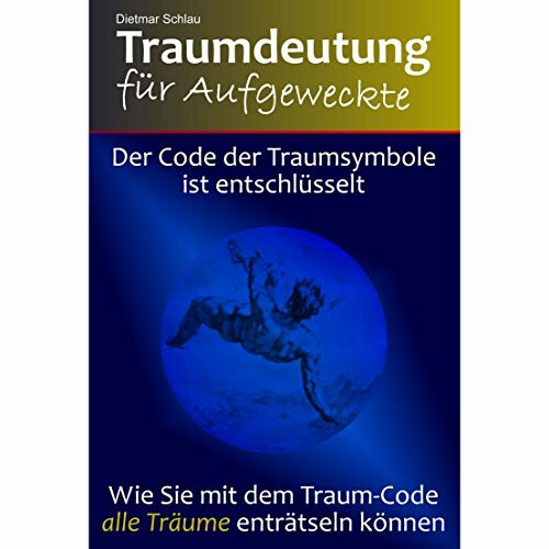 Traumdeutung für Aufgeweckte: Der Code der Traumsymbole ist entschlüsselt. Wie Sie mit dem Traum-Code alle Träume enträtseln können.