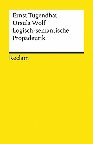 Logisch-semantische Propädeutik: Tugendhat, Ernst; Wolf, Ursula – Logik und Ethik (Reclams Universal-Bibliothek)
