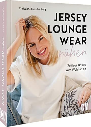 Jersey Nähbuch – Jersey-Loungewear nähen: Zeitlose Basics und Lieblingsstücke aus Jersey.