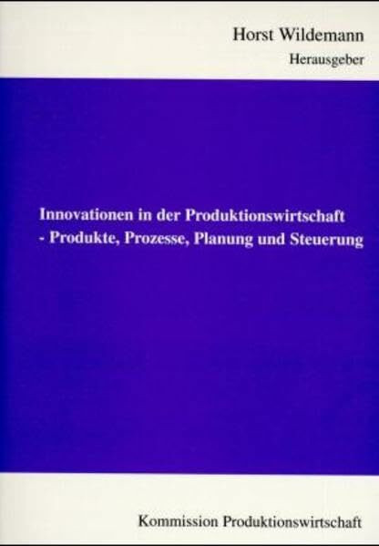 Innovationen in der Produktionswirtschaft: Produkte, Prozesse, Planung und Steuerung