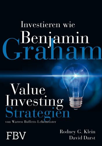 Investieren wie Benjamin Graham: Value-Investing-Strategien von Warren Buffetts Lehrmeister