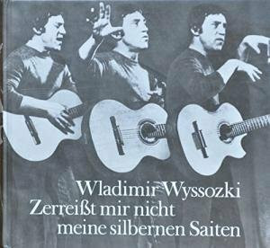 Zerreisst mir nicht meine silbernen Saiten: 100 Lieder und Gedichte. Zweisprachig