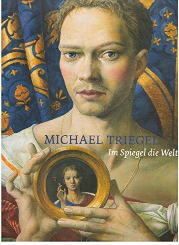 Michael Triegel: Im Spiegel die Welt
