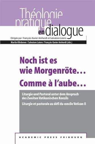 Noch ist es wie Morgenröte… / Comme à l'aube…: Liturgie und Pastoral unter dem Anspruch des Zweiten Vatikanischen Konzils / Liturgie et pastorale au ... Vatican II (Praktische Theologie im Dialog)