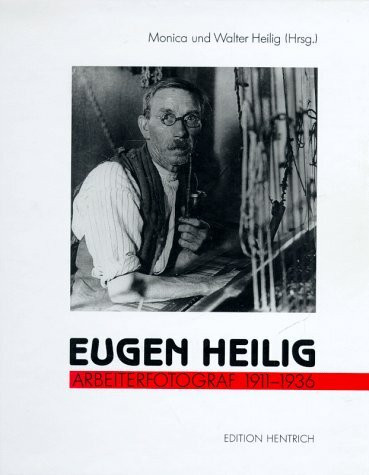 Eugen Heilig. Arbeiterfotograf
