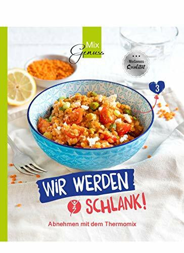 MixGenuss: WIR WERDEN SCHLANK!: Abnehmen mit dem Thermomix nach System