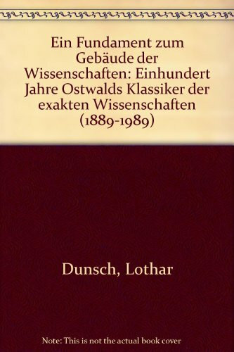 Ein Fundament zum Gebäude der Wissenschaften. Einhundert Jahre Ostwalds Klassiker der exakten Wissenschaften (1889-1989)