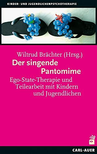 Der singende Pantomime: Ego-State-Therapie und Teilearbeit mit Kindern und Jugendlichen