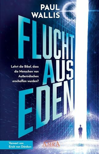 FLUCHT AUS EDEN [Exklusives Vorwort von Erich von Däniken]: Lehrt die Bibel, dass die Menschen von Außerirdischen erschaffen wurden? (Der neue Däniken unserer Zeit!: Von Däniken selbst hoch gelobt)
