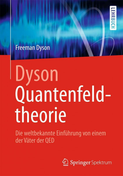 Dyson Quantenfeldtheorie: Die weltbekannte Einführung von einem der Väter der QED