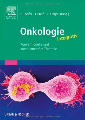 Onkologie integrativ: Konventionelle und Komplementäre Therapie