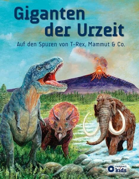 Giganten der Urzeit: Auf den Spuren von T-Rex, Mammut und Co.