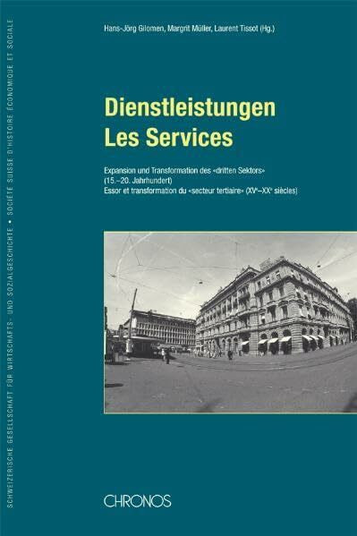 Dienstleistungen /Les Services: Expansion und Transformation des "dritten Sektors" (15.-20. Jahrhundert) /Essor et transformation du "secteur ... für Wirtschafts- und Sozialgeschichte)