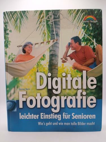 Digitale Fotografie - leichter Einstieg für Senioren . Wie's geht und wie man tolle Bilder macht