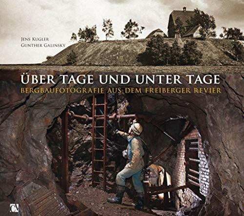 Über Tage und unter Tage: Bergbaufotografie aus dem Freiberger Revier