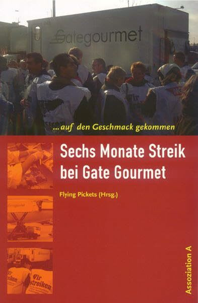 Auf den Geschmack gekommen...: Sechs Monate Streik bei Gate Gourmet: ... auf den Geschmack gekommen. Hrsg.: Flying Pickets