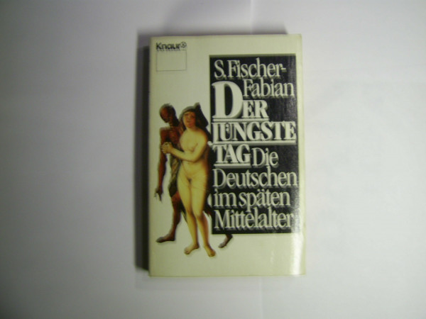 Der Jüngste Tag: Die Deutschen im späten Mittelalter (Knaur Taschenbücher. Sachbücher)