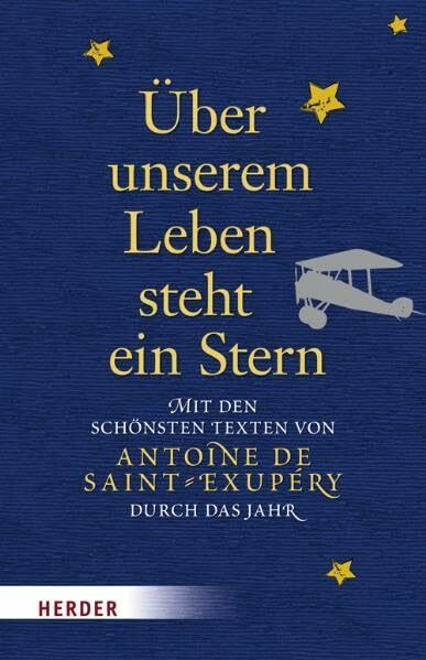 Über unserem Leben steht ein Stern: Mit den schönsten Texten von Antoine de Saint-Exupery durch das Jahr