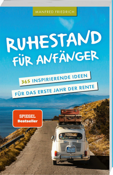 Ruhestand für Anfänger - 365 inspirierende Ideen für das erste Jahr der Rente