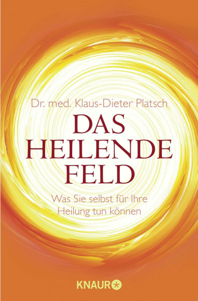 Das Heilende Feld: Was Sie selbst für Ihre Heilung tun können