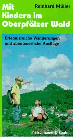 Mit Kindern im Oberpfälzer Wald: Erlebnisreiche Wanderungen und abenteuerliche Ausflüge