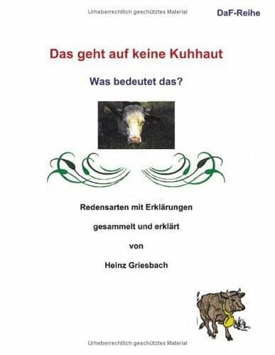 Das geht auf keine Kuhhaut. Was bedeutet das? Redensarten mit Erklärungen (Book on Demand)