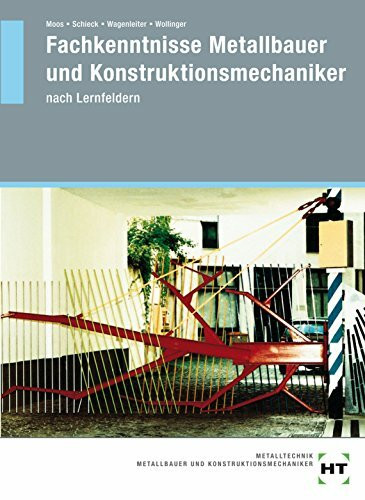 Fachkenntnisse Metallbauer und Konstruktionsmechaniker nach Lernfeldern: Lehrbuch, Lernfelder 5 bis 13