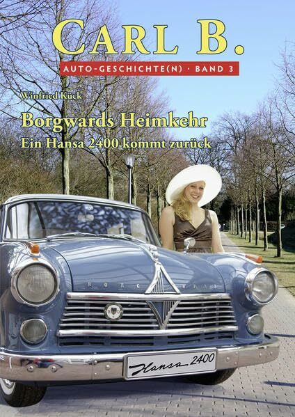 Borgwards Heimkehr: Ein Hansa 2400 kommt zurück (CARL B. / Auto-Geschichte(n))