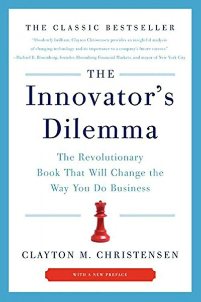The Innovator's Dilemma: The Revolutionary Book That Will Change the Way You Do Business