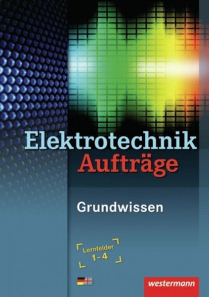 Elektrotechnik Grundwissen. Lernfelder 1-4. Aufträge
