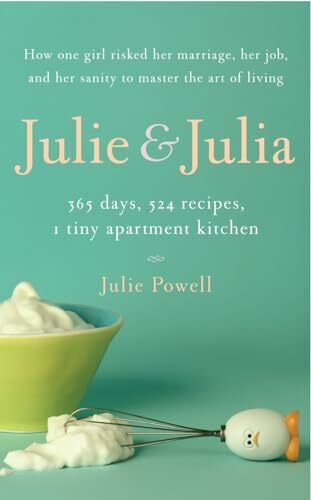 Julie & Julia: My Year of Cooking Dangerously: 365 Days, 524 Recipes, 1 Tiny Apartment Kitchen