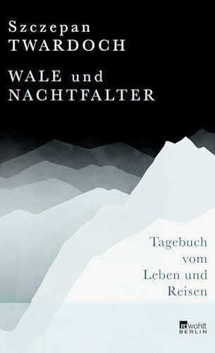Wale und Nachtfalter: Tagebuch vom Leben und Reisen