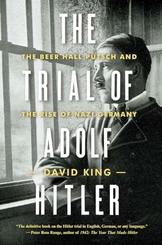 The Trial of Adolf Hitler: The Beer Hall Putsch and the Rise of Nazi Germany The Trial of Adolf Hitler: The Beer Hall Putsch and the Rise of Nazi Germany