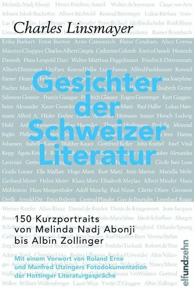 Gesichter der Schweizer Literatur: 150 Kurzporträts von Melinda Nadi Abonji bis Albin Zollinger