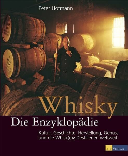 Whisky - Die Enzyklopädie Neuausgabe: Kultur, Geschichte, Herstellung, Genuss und die Whisk(e)y Destillerien weltweit