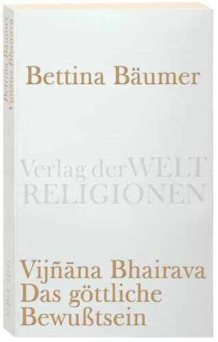 Vijnana Bhairava - Das göttliche Bewußtsein.: 112 Weisen der Mystischen Erfahrung im Sivaismus von Kashmir (Verlag der Weltreligionen Taschenbuch)