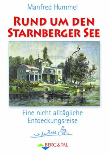 Rund um den Starnberger See. Mit dem Radl unterwegs: Eine nicht alltägliche Entdeckungsreise