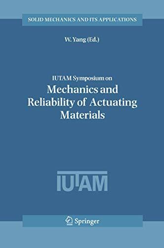 IUTAM Symposium on Mechanics and Reliability of Actuating Materials: Proceedings of the IUTAM Symposium held in Beijing, China, 1-3 September, 2004 ... and Its Applications, 127, Band 127)