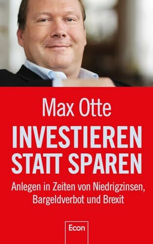 Investieren statt sparen: Anlegen in Zeiten von Niedrigzinsen, Bargeldverbot und Brexit