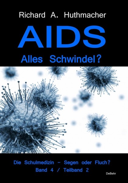 AIDS - Alles Schwindel? Die Schulmedizin - Segen oder Fluch? Betrachtungen eines Abtrünnigen Band 4,
