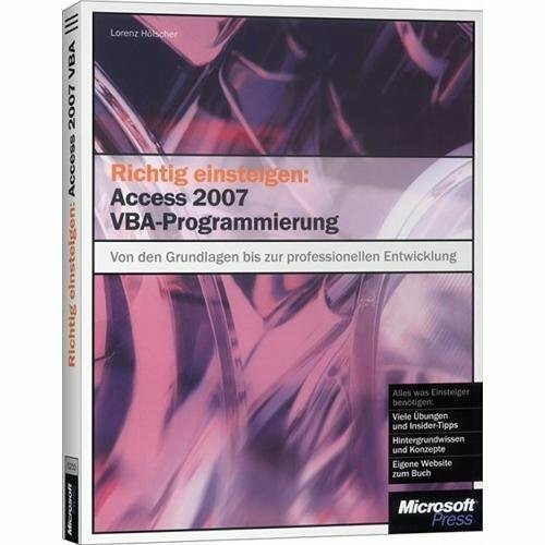 Richtig einsteigen: Access 2007 VBA-Programmierung: Von den Grundlagen bis zur professionellen Anwendungsentwicklung