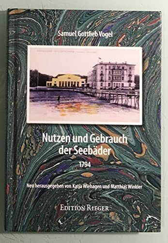 Nutzen und Gebrauch der Seebäder 1794. Reprint, neu herausgegeben von Katja Wiehagen und Matthias Winkler.