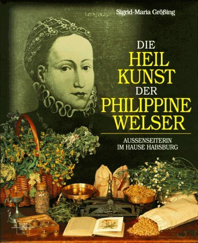 Die Heilkunst der Philippine Welser